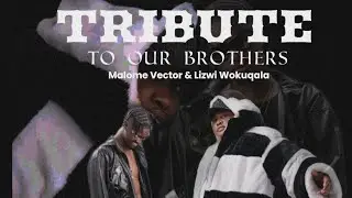 Tribute To Our Brothers-Malome Vector&Lizwi Wokuqala -Major Role Music , DaMabusa, Ama Grootman