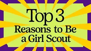 Top 3 Reasons to be a Girl Scout - :30