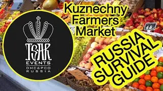 (Ep. 49) Kuznechny Farmers Market in St. Petersburg - Tsar Events DMC & PCO's RUSSIA SURVIVAL GUIDE