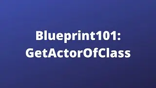 Blueprint101 - GetActorOfClass | Unreal Engine 5