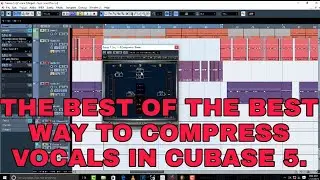 THE BEST OF THE BEST WAY TO COMPRESS VOCALS IN CUBASE 5. 