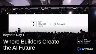 Ray Summit 2024 Keynote Day 1 | Where Builders Create the AI Future