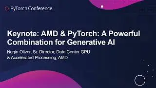 Keynote: AMD & PyTorch: A Powerful Combination for Generative AI - Negin Oliver