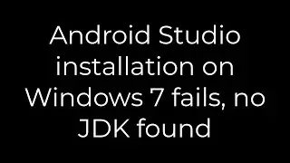 Java :Android Studio installation on Windows 7 fails, no JDK found(5solution)