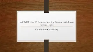 ASP.NET Core 3.1 Middleware Concepts and Use Cases of Middleware Pipeline - Part 7