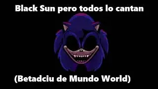 FNF Black Sun pero todos lo cantan (Betadciu de Mundo World)