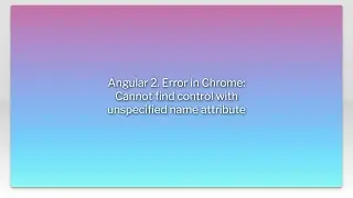 Angular 2. Error in Chrome: Cannot find control with unspecified name attribute