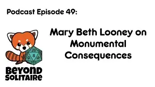 Beyond Solitaire Podcast 49: Mary Beth Looney on Monumental Consequences