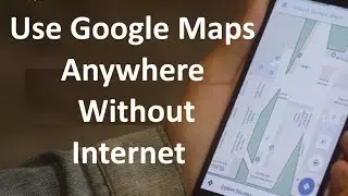 How to use Google maps  without internet even in hell