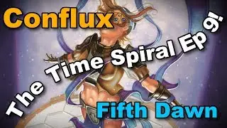 MTG - Opening Fifth Dawn and Conflux! - The Time Spiral Ep 9!