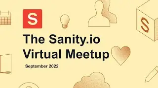 Sanity.io Virtual Meetup - September 2022