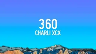 Charli xcx - 360 (Lyrics)