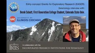 Interviews with seismologists—Dr. Derek Schutt, Colorado State University