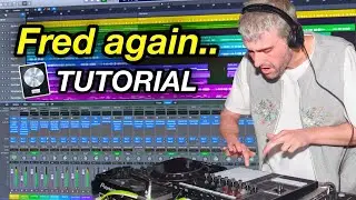 How To Make Music Like Fred Again..