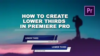 Create & Animate Lower Third Graphics and Titles in Premiere Pro CC