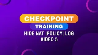 Checkpoint Firewall Training - Hide NAT, Policy Configuration, and Logs | Video 5 