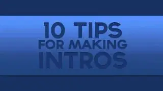 10 Tips For Making Intros (TUTORIAL) | by IModernArts