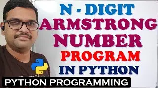 ARMSTRONG NUMBER PROGRAM IN PYTHON PROGRAMMING || FINDING N-DIGIT ARMSTRONG NUMBER