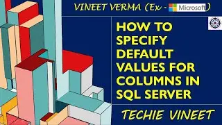 How to specify Default Values for Columns | Microsoft SQL Server | Tables | Database Design