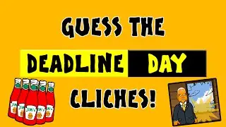 GUESS THE TRANSFER DEADLINE DAY CLICHES!