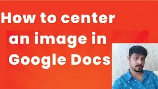 How to center an image in Google Docs | Center image Google Docs