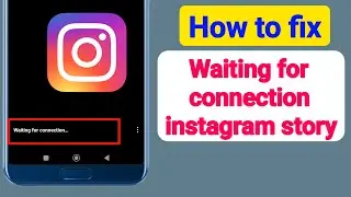 How to fix waiting for connection instagram story problem? Instagram story waiting for connection
