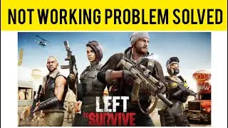 How To Solve Left To Survive App Not Working (Not Open) Problem|| Rsha26 Solutions