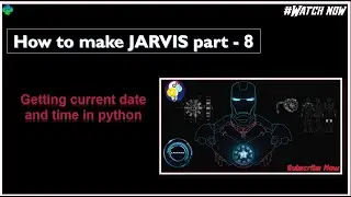 getting current date and time in python , HOW TO MAKE JARVIS PART 8