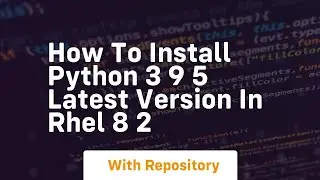 How to install python 3 9 5 latest version in rhel 8 2