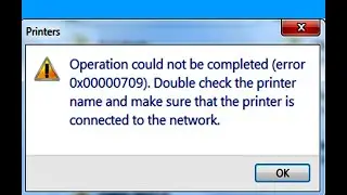 Operation could not be Completed error 0x00000709 Fix / How to fix Default Printer Error