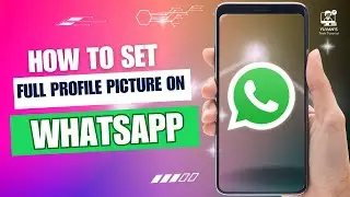 How to Set Full Profile Picture on WhatsApp