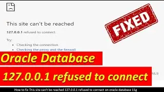 fix This site cant be reached 127.0.0.1 refused to connect oracle database 11g 127.0.0.1:8080