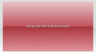 Numpy element-wise dot product