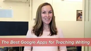 The Best Google Apps for Teaching Writing