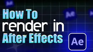 How to render in After Effects - Step by Step Guide