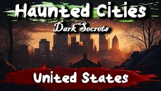 Most Haunted Cities in USA | Dark Secrets