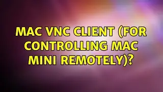 Mac VNC client (for controlling Mac Mini remotely)? (5 Solutions!!)