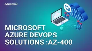 Microsoft Azure DevOps Solutions:  AZ-400 | Azure DevOps Online Training | Edureka