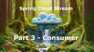 Spring Cloud Stream with Spring Boot 3 Tutorial Part 3  - Consumer