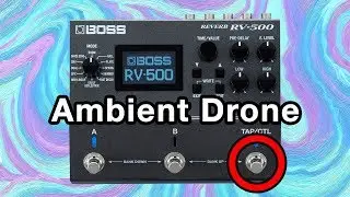 Boss RV 500 is an Ambient Drone Machine!