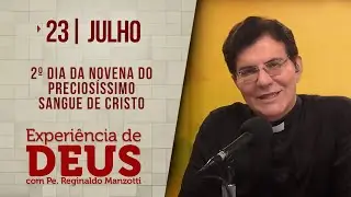 Experiência de Deus | 23/07/24 | 2° DIA DO PRECIOSÍSSIMO SANGUE DE CRISTO | 