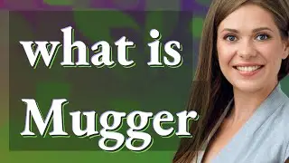 Mugger | meaning of Mugger