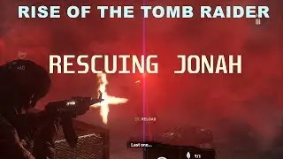 RISE OF THE TOMB RAIDER RESCUING JONAH