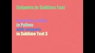 Snippets in Sublime Text 3 to speed up coding in Python and other languages