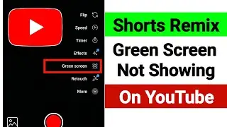 Shorts Remix Green Screen Option Not Showing On YouTube