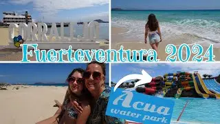 Corralejo Fuerteventura Holiday Highlights August 2024 & Acua Waterpark