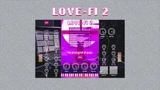 🔥Love-Fi 2 Demo | Lo-Fi Beats VST | Quiet Music | 2022 🔥