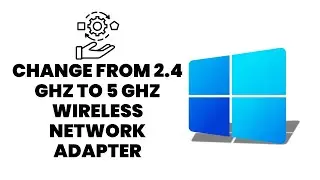 How to Change from 2.4 GHz to 5 GHz Wireless Network Adapter in Windows 11/10/8/7