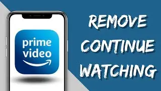 How to Remove from Continue Watching on Amazon Prime video