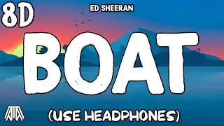 Ed Sheeran - Boat ( 8D Audio ) - Use Headphones 🎧